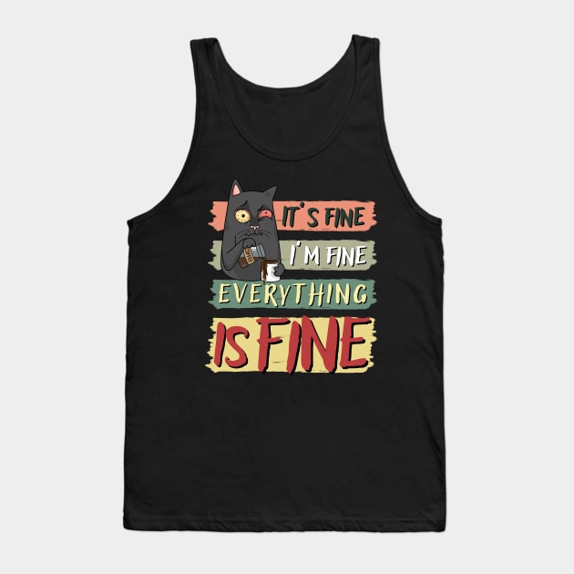 IT’S FINE I’M FINE EVERYTHING IS FINE, FUNNY CAT COFFEE LOVER Tank Top by Mimielita